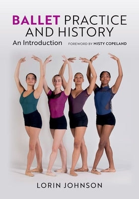 Ballet Practice and History: An Introduction by Johnson, Lorin