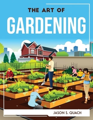 The Art of Gardening by Jason S Quach