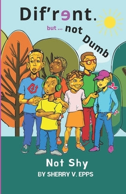 Dif'rɘnt but not Dumb: Not Shy by Epps, Sherry V.
