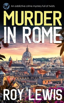 MURDER IN ROME an addictive crime mystery full of twists by Lewis, Roy