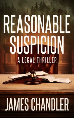 Reasonable Suspicion: A Legal Thriller by Chandler, James