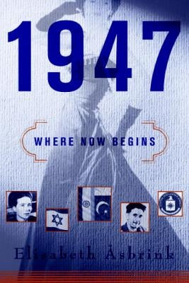 1947: Where Now Begins by Åsbrink, Elisabeth