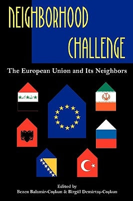 Neighborhood Challenge: The European Union and Its Neighbors by Demirtas-Coskun, Birgul