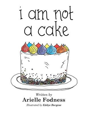 I Am Not a Cake by Fodness, Arielle