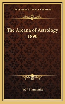 The Arcana of Astrology 1890 by Simmonite, W. J.