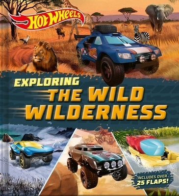 Hot Wheels: Exploring the Wild Wilderness (a Mattel Hot Wheels Lift the Flap Novelty Board Book for Kids) by Froeb, Lori C.