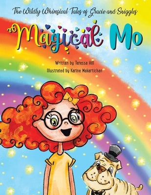 The Wildly Whimsical Tales of Gracie and Sniggles: Magical Mo by Hill, Teressa
