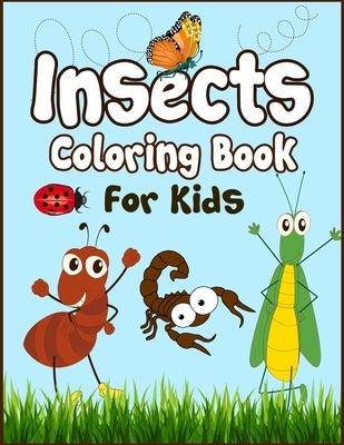 Insects Coloring Book for Kids: 50+ Insects Drawing Pages to Color! Fun Activity Kids Coloring Book! by Publication, Arsha