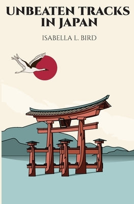 Unbeaten Tracks in Japan by Bird, Isabella L.