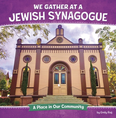 We Gather at a Jewish Synagogue: A Place in Our Community by Raij, Emily