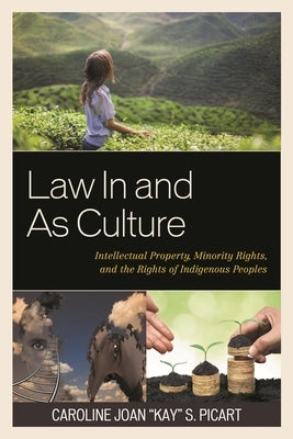 Law in and as Culture: Intellectual Property, Minority Rights, and the Rights of Indigenous Peoples by Picart, Caroline Joan Kay S.
