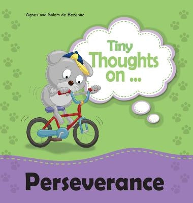 Tiny Thoughts on Perseverance: Don't give up! by De Bezenac, Agnes