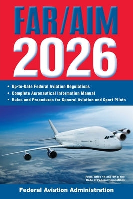 Far/Aim 2026: Up-To-Date FAA Regulations / Aeronautical Information Manual by Federal Aviation Administration (FAA)