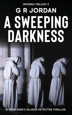 A Sweeping Darkness: Inferno Book 3 - A Highlands and Islands Detective Thriller by Jordan, G. R.