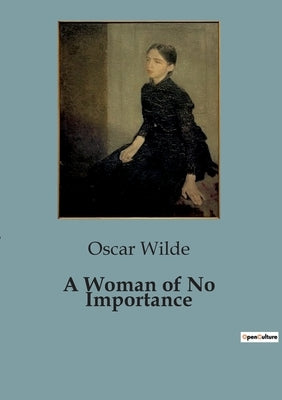 A Woman of No Importance by Wilde, Oscar