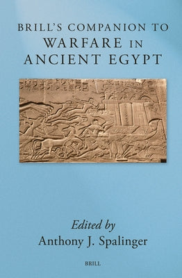 Brill's Companion to Warfare in Ancient Egypt by Spalinger, Anthony