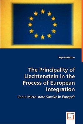 The Principality of Liechtenstein in the Process of European Integration by Nachbaur, Ingo