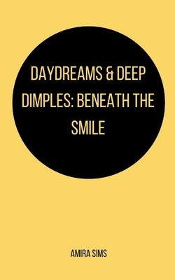 Daydreams & Deep Dimples: Beneath the smile by Sims, Amira