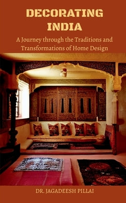 Decorating India by Pillai, Jagadeesh