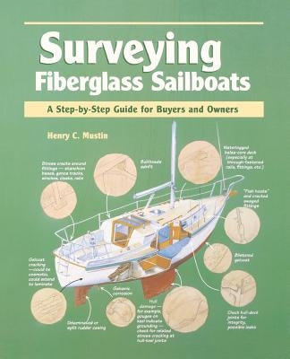 Surveying Fiberglass Sailboats: A Step-By-Step Guide for Buyers and Owners by Mustin, Henry
