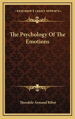 The Psychology Of The Emotions by Ribot, Theodule Armand