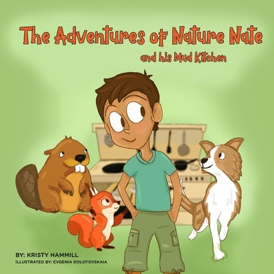 The Adventures of Nature Nate and his Mud Kitchen: Holistic Thinking Kids by Dolotovskiaia, Evgenia