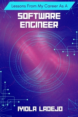 Lessons From My Career as a Software Engineer by Ladejo, Iyiola