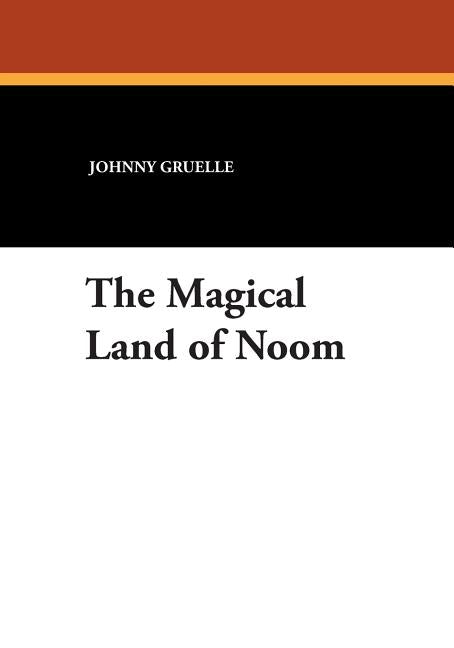 The Magical Land of Noom by Gruelle, Johnny