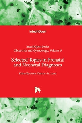 Selected Topics in Prenatal and Neonatal Diagnoses by Vlasova-St Louis, Irina