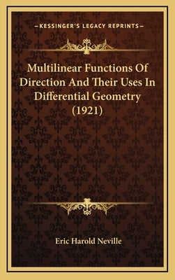 Multilinear Functions Of Direction And Their Uses In Differential Geometry (1921) by Neville, Eric Harold