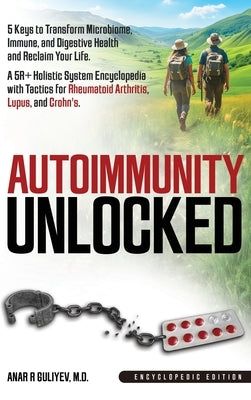 Autoimmunity Unlocked: 5 Keys to Transform Microbiome, Immune, and Digestive Health and Reclaim Your Life. A 5R+ Holistic Guide for Rheumatoid Arthrit by Guliyev, Anar R.