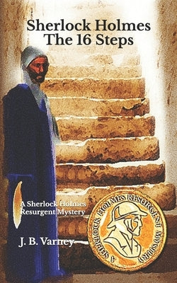 Sherlock Holmes The 16 Steps: A Sherlock Holmes Resurgent Mystery by Varney, J. B.
