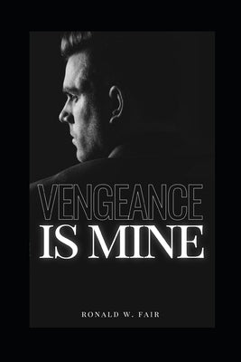 Vengeance Is Mine: Wayne Downing Series Book 4 by Fair, Ronald W.