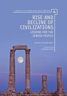 Rise and Decline of Civilizations: Lessons for the Jewish People by Wald, Shalom Salomon
