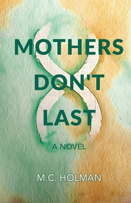 Mothers Don't Last by Holman, M. C.