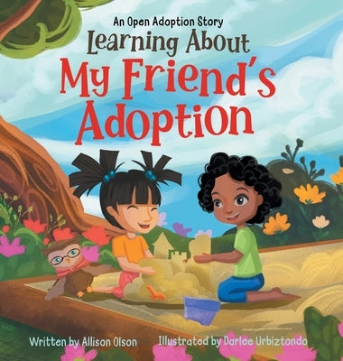 Learning About My Friend's Adoption: An Open Adoption Story by Olson, Allison