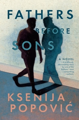 Fathers Before Sons by Popovic, Ksenija