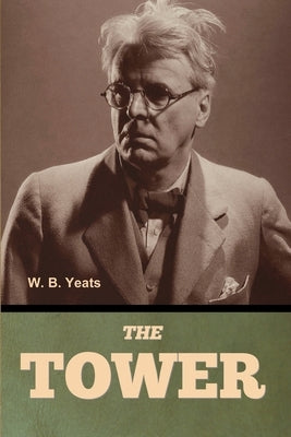 The Tower by Yeats, W. B.