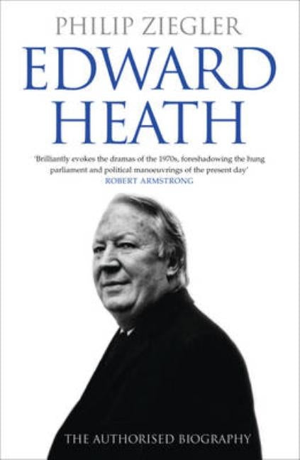 Edward Heath: The Authorised Biography by Ziegler, Philip