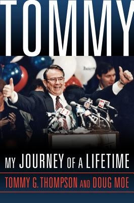 Tommy: My Journey of a Lifetime by Thompson, Tommy G.