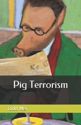 Pig Terrorism by Mei, Todd