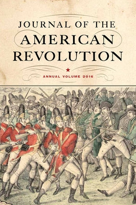 Journal of the American Revolution 2016: Annual Volume by Andrlik, Todd