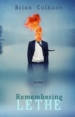 Remembering Lethe: Poems by Culhane, Brian