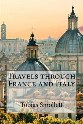 Travels through France and Italy Tobias Smollett by Benitez, Paula