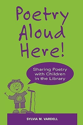 Poetry Aloud Here!: Sharing Poetry with Children in the Library by Vardell, Sylvia M.
