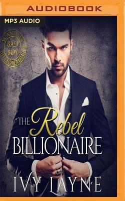 The Rebel Billionaire by Layne, Ivy