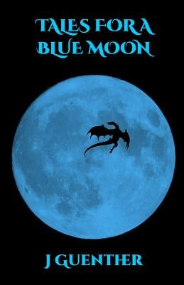 Tales For a Blue Moon by Guenther, J.