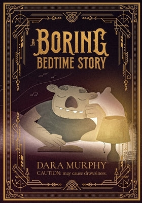 A Boring Bedtime Story: Caution, may cause drowsiness by Murphy, Dara
