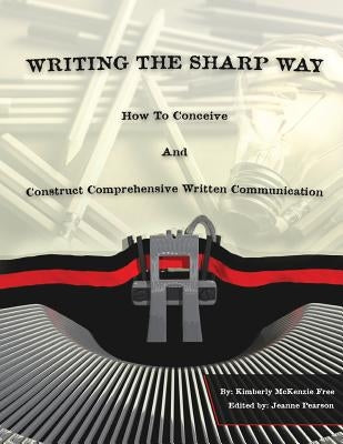 Writing The Sharp Way: How To Conceive And Construct Comprehensive Written Communication by Pearson, Jeanne