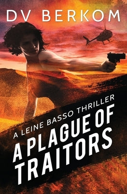 A Plague of Traitors: A Leine Basso Thriller by Berkom, D. V.